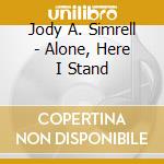 Jody A. Simrell - Alone, Here I Stand cd