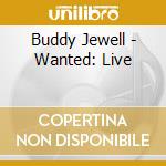 Buddy Jewell - Wanted: Live cd musicale di Buddy Jewell