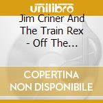 Jim Criner And The Train Rex - Off  The Rails cd
