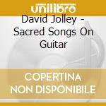 David Jolley - Sacred Songs On Guitar cd musicale di David Jolley