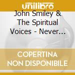 John Smiley & The Spiritual Voices - Never Left Alone cd