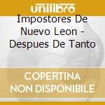 Impostores De Nuevo Leon - Despues De Tanto cd