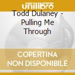 Todd Dulaney - Pulling Me Through
