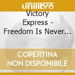 Victory Express - Freedom Is Never Free cd