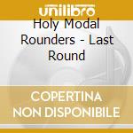 Holy Modal Rounders - Last Round cd musicale di The holy modal rounder