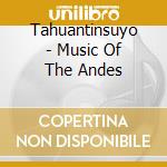 Tahuantinsuyo - Music Of The Andes cd