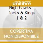 Nighthawks - Jacks & Kings 1 & 2 cd