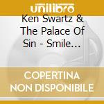 Ken Swartz & The Palace Of Sin - Smile Away The Blues cd