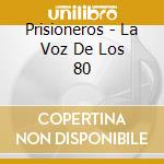 Prisioneros - La Voz De Los 80 cd