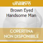 Brown Eyed Handsome Man cd