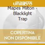 Mapes Milton - Blacklight Trap cd