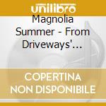 Magnolia Summer - From Driveways' Lost View cd
