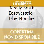 Neddy Smith Eastwesttrio - Blue Monday cd
