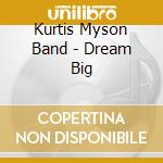 Kurtis Myson Band - Dream Big cd
