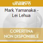 Mark Yamanaka - Lei Lehua cd