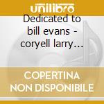 Dedicated to bill evans - coryell larry vitous miroslav cd musicale di Larry coryell & miroslav vitou