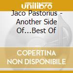 Jaco Pastorius - Another Side Of...Best Of cd musicale di PASTORIUS JACO