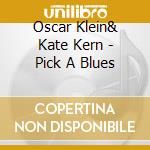 Oscar Klein& Kate Kern - Pick A Blues cd musicale di Oscar Klein& Kate Kern