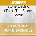 Stone Electric (The)- The Stone Electric cd