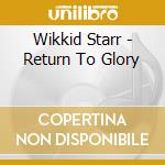 Wikkid Starr - Return To Glory cd musicale