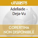 Adellaide - Deja-Vu cd musicale
