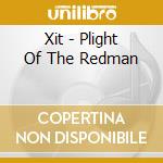 Xit - Plight Of The Redman cd musicale di Xit
