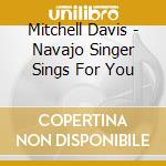 Mitchell Davis - Navajo Singer Sings For You cd musicale di Mitchell Davis