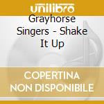 Grayhorse Singers - Shake It Up cd musicale di Grayhorse Singers