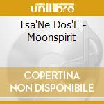 Tsa'Ne Dos'E - Moonspirit cd