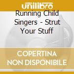 Running Child Singers - Strut Your Stuff cd musicale di Running Child Singers