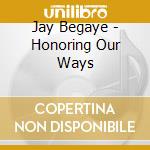 Jay Begaye - Honoring Our Ways cd