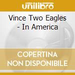 Vince Two Eagles - In America