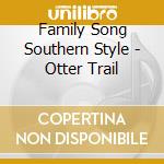 Family Song Southern Style - Otter Trail cd