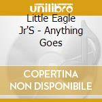 Little Eagle Jr'S - Anything Goes