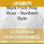 Black Foot Pow Wow - Northern Style cd