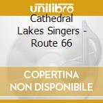 Cathedral Lakes Singers - Route 66 cd