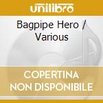 Bagpipe Hero / Various cd musicale