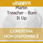 Martin Treacher - Burn It Up cd musicale di Martin Treacher