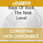 Bags Of Rock - The Next Level cd musicale di Bags Of Rock