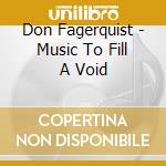 Don Fagerquist - Music To Fill A Void cd
