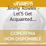 Jimmy Rowles - Let'S Get Acquainted With cd