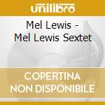 Mel Lewis - Mel Lewis Sextet cd musicale di Mel Lewis