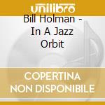 Bill Holman - In A Jazz Orbit cd