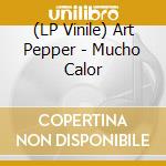 (LP Vinile) Art Pepper - Mucho Calor lp vinile di Pepper, Art