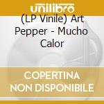 (LP Vinile) Art Pepper - Mucho Calor vinile