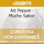 Art Pepper - Mucho Sabor cd musicale di Art Pepper