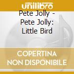 Pete Jolly - Pete Jolly: Little Bird cd