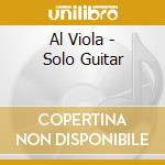 Al Viola - Solo Guitar cd musicale di Al Viola