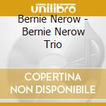 Bernie Nerow - Bernie Nerow Trio cd musicale