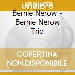 Bernie Nerow - Bernie Nerow Trio cd